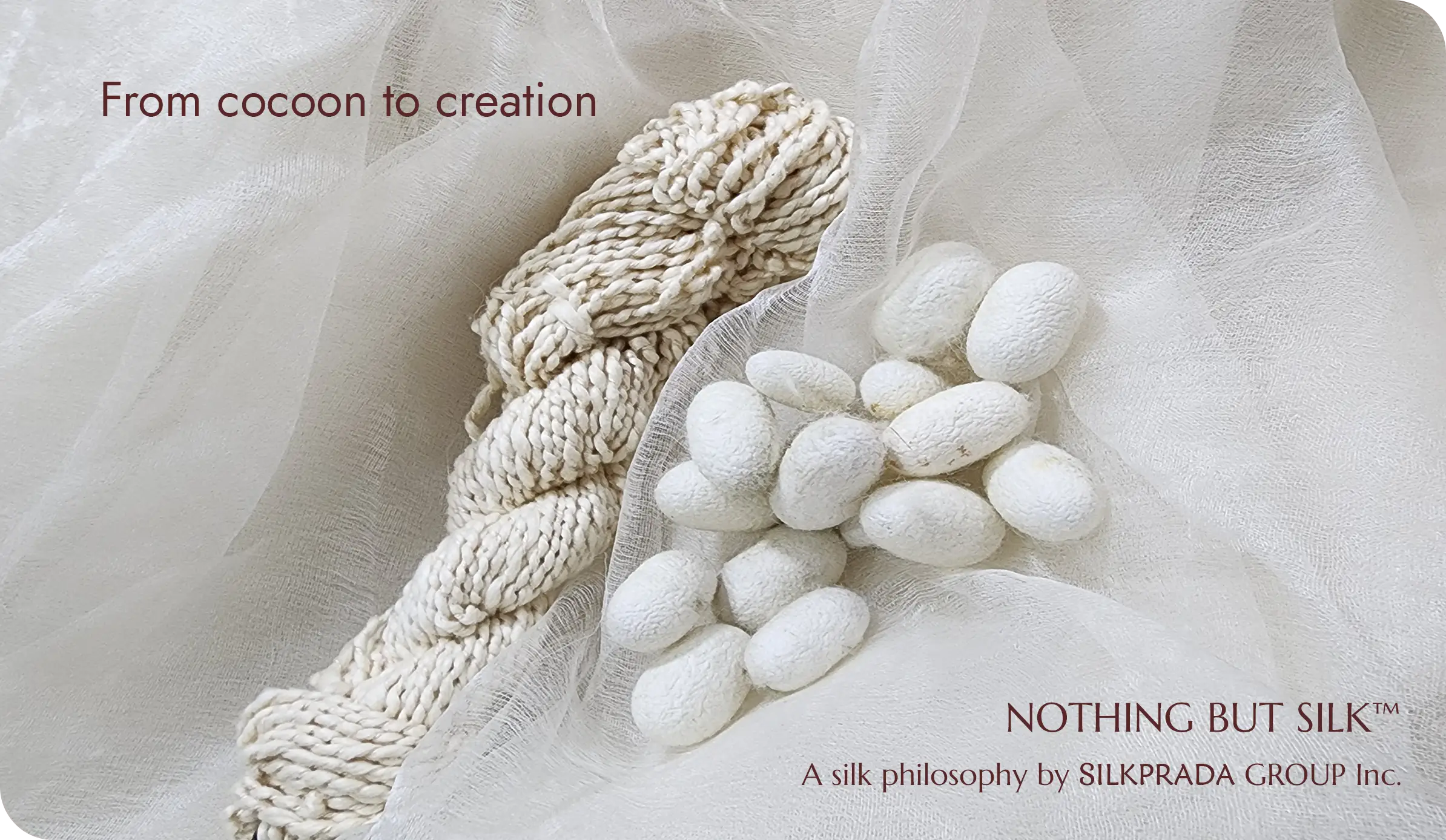 Silk cocoons, silk yarn, and Silk Aura Gauze fabric for Nothing But Silk
